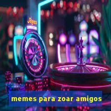 memes para zoar amigos